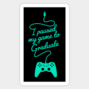 Funny Gamer Graduate Graduation I Paused My Game To Graduate Magnet